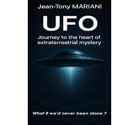 UFO: Journey to the heart of extraterrestrial mystery