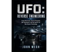 UFO: Reverse Engineering: Crash Retrievals, Secret Programs, UAP Disclosure, and the Search for Non-Human Technology (UFO: Archives of Power)