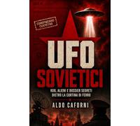 UFO sovietici: KGB, alieni e dossier segreti dietro la cortina di ferro