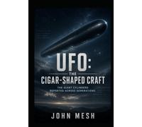 UFO: THE CIGAR-SHAPED CRAFT: The Giant Cylinders Reported Across Generations (UFO: THE CRAFT)