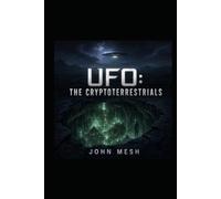 UFO: The Cryptoterrestrials: Hidden Civilizations, Non-Human Intelligence and the UAP Mystery
