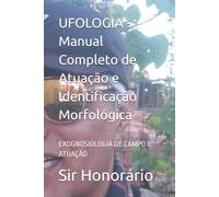 UFOLOGIA - Manual Completo de Atuação e Identificação Morfológica: EXOGNOSIOLOGIA DE CAMPO E ATUAÇÃO