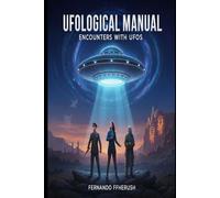 UFOLOGICAL MANUAL: ENCOUNTERS WITH UFOS - A SYSTEMIC APPROACH TO THE MAJOR UFOLOGY CASES