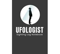 Ufologist Sighting Log Notebook: The Easy Way to Record Your UFO Observations