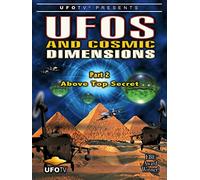 UFOs and Cosmic Dimensions - Part 2: Above Top Secret