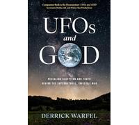 UFOs and God: Revealing Deception and Truth Behind the Supernatural, Invisible War