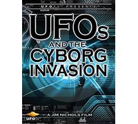 UFOs and The Cyborg Invasion