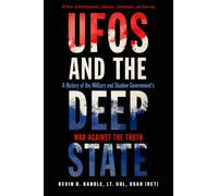 UFOs and the Deep State: A History of the Military and Shadow Government's War Against the Truth 50 Years of Disinformation, Saboteurs, Intimidation, and Cover-Ups