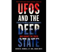 UFOs and the Deep State: A History of the Military and Shadow Government's War Against the Truth 50 Years of Disinformation, Saboteurs, Intimidation, and Cover-Ups