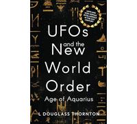 UFOs and the New World Order: Age of Aquarius: UAPs and Non Human Intelligence in the 21st Century