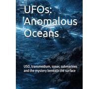 UFOs: Anomalous Oceans: USO, transmedium, sonar, submarines and the mystery beneath the surface