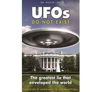 UFOs Do Not Exist: The Greatest Lie That Enveloped the World