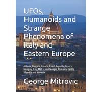 UFOs, Humanoids and Strange Phenomena of Italy and Eastern Europe: Albania, Bulgaria, Croatia, Czech Republic, Greece, Hungary, Italy, Malta, Montenegro, Romania, Serbia, Slovakia and Slovenia.