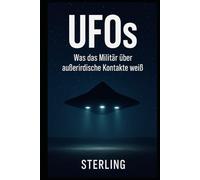 UFOs I Was das Militär über außerirdische Kontakte weiß: Zeugenaussagen und Dokumente