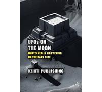 UFOs On The Moon: What’s Really Happening on the Dark Side (UFOs Of The World)