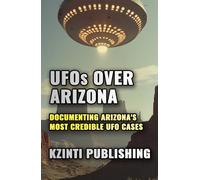 UFOs Over Arizona: Documenting Arizona's Most Credible UFO Cases (UFOs Of The World)