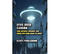 UFOs Over Canada: True Reports, Crashes, and Cover-Ups from Coast to Coast (UFOs Of The World)