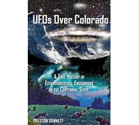 UFOs Over Colorado: A True History of Extraterrestrial Encounters in the Centennial State