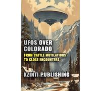UFOs Over Colorado: From Cattle Mutilations to Close Encounters (UFOs Of The World)