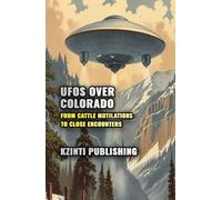 UFOs Over Colorado: From Cattle Mutilations to Close Encounters (UFOs Of The World)