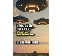 UFOs Over Delaware: Strange Lights Above the First State (UFOs Of The World)