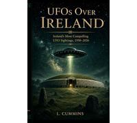 UFOs Over Ireland: Ireland's most Compelling UFO sightings 1950-2026