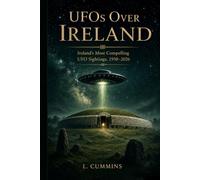 UFOs Over Ireland: Ireland's most Compelling UFO sightings 1950-2026: Documented UFO Sightens and Unexplained Encounters Across Ireland(1950-2026)
