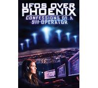 UFOS OVER PHOENIX: CONFESSIONS OF A 911 OPERATOR