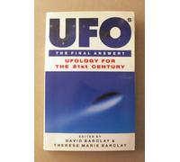 UFOs the Final Answer?: Ufology for the 21st Century - Towards an Explanation of Flying Saucers, Ufology and Alien Abduction