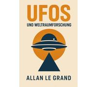 UFOS UND WELTRAUMFORSCHUNG: Wie UFO-Sichtungen mit der Weltraumforschung zusammenhängen könnten, auch wenn Sie nicht an Alien-Theorien glauben! (UFOs De)