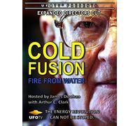 UFOTV Presents: Cold Fusion - Fire From Water - Expanded Directors Cut