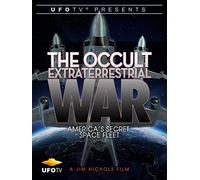 UFOTV Presents The Occult Extraterrestrial War - America's Secret Space Fleet