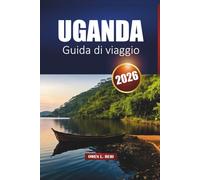 Uganda Guida Di Viaggio 2026: Esplora i parchi nazionali, le avventure safari, le esperienze con i gorilla e la cultura locale nell'Africa orientale