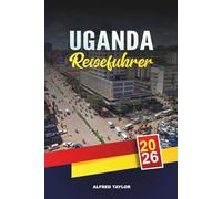 UGANDA REISEFÜHRER 2026: Kampala, Gorilla Trekking in Bwindi, Murchison Falls, Viktoriasee, Safaris & kulturelle Abenteuer