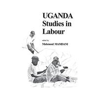 Uganda: Studies in Labour (Codesria Book Series)
