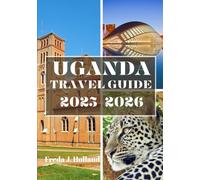 UGANDA TRAVEL GUIDE 2025-2026 (FULL COLOR): A Journey through Misty Mountains, Wild Safaris, and the Heartbeat of Africa