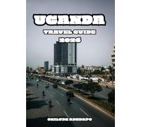 UGANDA TRAVEL GUIDE 2026: Journey Through the Pearl of Africa: Wildlife, Culture, and Adventure