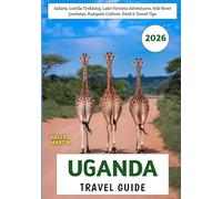 Uganda Travel Guide 2026: Safaris, Gorilla Trekking, Lake Victoria Adventures, Nile River Journeys, Kampala Culture, Food & Travel Tips