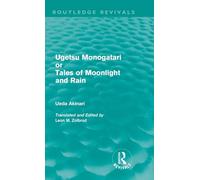 Ugetsu Monogatari or Tales of Moonlight and Rain (Routledge Revivals): A Complete English Version of the Eighteenth-Century Japanese collection of Tales of the Supernatural