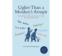 Uglier Than a Monkey's Armpit: Untranslatable insults, put-downs and curses from around the world