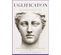Uglification: The Weaponisation of Ugly