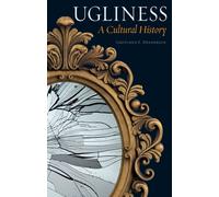 Ugliness : A Cultural History
