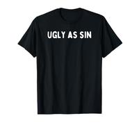 Ugly as sin T-Shirt