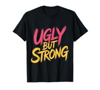 Ugly But Strong Strength Comfort Confidence Positivity |- T-Shirt