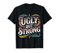 Ugly But Strong Strength Comfort Confidence Positivity - T-Shirt