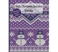 Ugly Christmas Sweater Sudoku (Hard Puzzles): 100 Puzzle Pages. 8.5x11 Inches. Solutions Included.