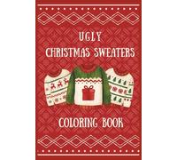 UGLY CHRISTMAS SWEATERS COLORING BOOK: Over 70 Outrageous Holiday Sweaters to Color | Perfect Stocking Stuffer Under $5 USD| The Ultimate Ugly Sweater ... | Convenient Travel Size (Kids Holiday Books)