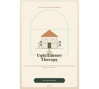 Ugly Corner Therapy: A Step-by-Step Home & Garden Renewal Workbook for Turning Neglected Spaces Into Places You Actually Love
