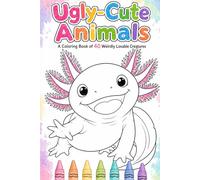 Ugly-Cute Animals: A Coloring Book of 40 Weirdly Lovable Creatures