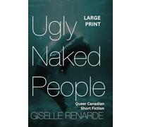 Ugly Naked People Large Print: Queer Canadian Short Fiction